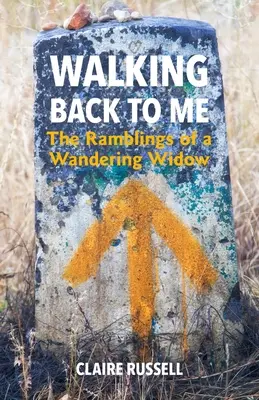 Walking Back to Me: The Ramblings of a Wandering Widow (Kráčanie späť ku mne: Bludy putujúcej vdovy) - Walking Back to Me: The Ramblings of a Wandering Widow