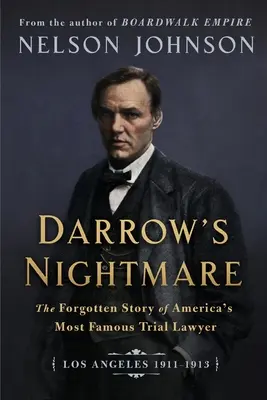 Darrowova nočná mora: Zabudnutý príbeh najslávnejšieho amerického súdneho advokáta: (Los Angeles 1911-1913) - Darrow's Nightmare: The Forgotten Story of America's Most Famous Trial Lawyer: (Los Angeles 1911-1913)