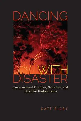 Tanec s katastrofou: Environmentálne histórie, rozprávania a etika pre nebezpečné časy - Dancing with Disaster: Environmental Histories, Narratives, and Ethics for Perilous Times