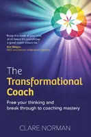 Transformačný kouč - Osloboďte svoje myslenie a prerazte k majstrovstvu v koučovaní - Transformational Coach - Free Your Thinking and Break Through to Coaching Mastery