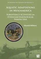 Vodné adaptácie v Mezoamerike: Obživné aktivity v etnoarcheologickej perspektíve - Aquatic Adaptations in Mesoamerica: Subsistence Activities in Ethnoarchaeological Perspective