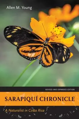 Kronika Sarapiqu: Prírodovedec v Kostarike, revidované a rozšírené vydanie - Sarapiqu Chronicle: A Naturalist in Costa Rica, Revised and Expanded Edition