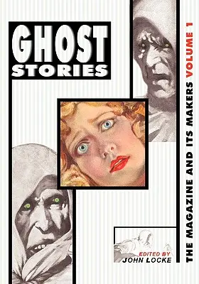 Príbehy duchov: Časopis a jeho tvorcovia: Časopis a jeho tvorcovia: Magazín a časopisy: zväzok 1 - Ghost Stories: The Magazine and Its Makers: Vol 1 the Magazine and Its Makers: Vol 1