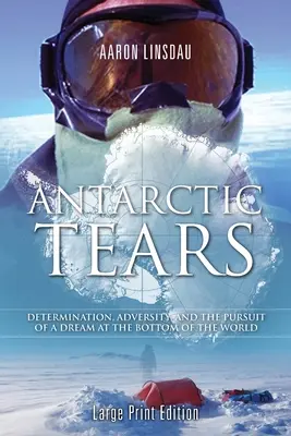Antarctic Tears (LARGE PRINT): Odhodlanie, nepriazeň osudu a snaha splniť si sen na dne sveta - Antarctic Tears (LARGE PRINT): Determination, Adversity, and the Pursuit of a Dream at the Bottom of the World
