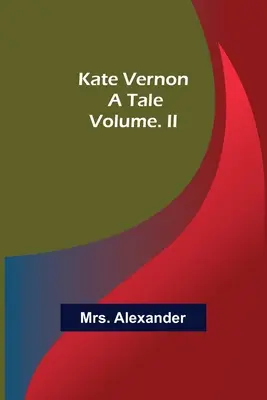 Kate Vernon: Príbeh. Volume. II - Kate Vernon: A Tale. Volume. II