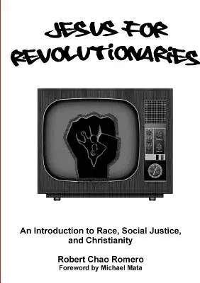 Ježiš pre revolucionárov: a kresťanstvo: úvod do problematiky rasy, sociálnej spravodlivosti a kresťanstva - Jesus for Revolutionaries: An Introduction to Race, Social Justice, and Christianity