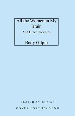 Všetky ženy v mojom mozgu: A iné starosti - All the Women in My Brain: And Other Concerns