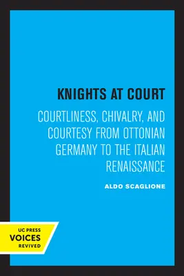 Rytieri na dvore: Dvornosť, rytierstvo a zdvorilosť od ottonského Nemecka po taliansku renesanciu - Knights at Court: Courtliness, Chivalry, and Courtesy from Ottonian Germany to the Italian Renaissance