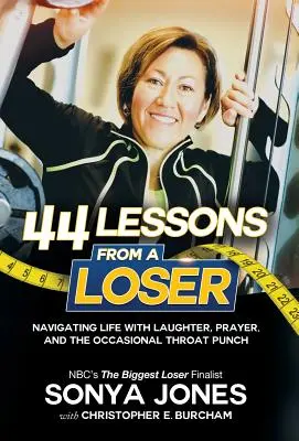 44 Lekcie od porazeného: Vydajte sa na cestu životom prostredníctvom smiechu, modlitby a občasnej rany do krku - 44 Lessons from a Loser: Navigating Life Through Laughter, Prayer and the Occasional Throat Punch