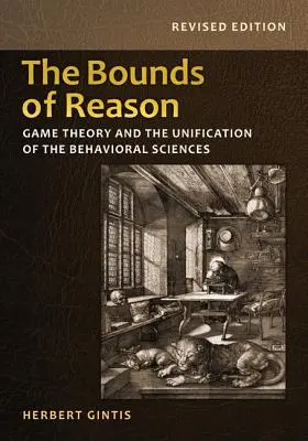 Hranice rozumu: Teória hier a zjednotenie behaviorálnych vied - revidované vydanie - The Bounds of Reason: Game Theory and the Unification of the Behavioral Sciences - Revised Edition