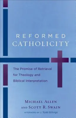 Reformovaná katolicita: Prísľub obnovy pre teológiu a biblickú interpretáciu - Reformed Catholicity: The Promise of Retrieval for Theology and Biblical Interpretation