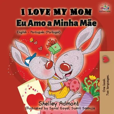 Milujem svoju mamu (anglicky portugalsky - portugalsky): Dvojjazyčná kniha v angličtine a portugalčine - I Love My Mom (English Portuguese - Portugal): English Portuguese Bilingual Book