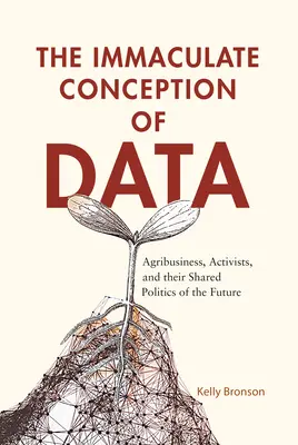 Nepoškvrnené počatie dát: Agrobiznis, aktivisti a ich spoločná politika budúcnosti - The Immaculate Conception of Data: Agribusiness, Activists, and Their Shared Politics of the Future