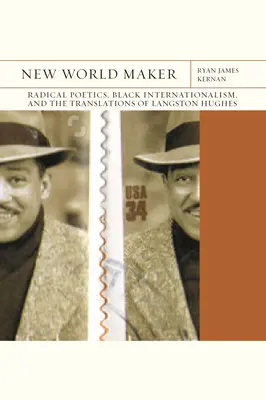 Nový tvorca sveta: Radikálna poetika, černošský internacionalizmus a preklady Langstona Hughesa zväzok 40 - New World Maker: Radical Poetics, Black Internationalism, and the Translations of Langston Hughesvolume 40