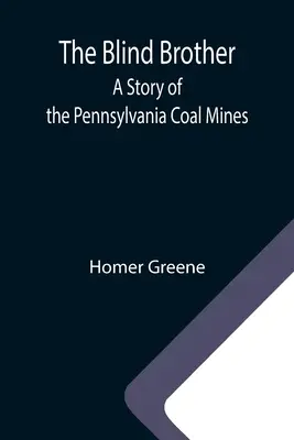 Slepý brat: Príbeh z pennsylvánskych uhoľných baní - The Blind Brother: A Story of the Pennsylvania Coal Mines