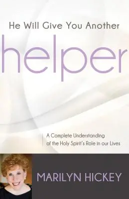 On ti dá ďalšieho pomocníka: Úplné pochopenie úlohy Ducha Svätého v našom živote - He Will Give You Another Helper: A Complete Understanding of the Holy Spirit's Role in Our Lives