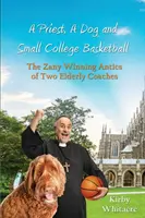 Kňaz, pes a malý univerzitný basketbal - šibalské a víťazné výčiny dvoch starších trénerov - A Priest, A Dog, and small college basketball--the Zany and Winning Antics of Two Elderly Coaches
