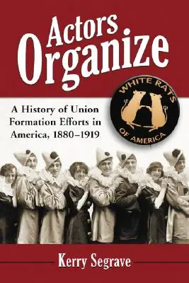 Herci sa organizujú: Dejiny úsilia o založenie odborov v Amerike v rokoch 1880 - 1919 - Actors Organize: A History of Union Formation Efforts in America, 1880-1919