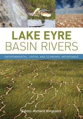 Rieky v povodí jazera Eyre: Environmentálny, sociálny a hospodársky význam - Lake Eyre Basin Rivers: Environmental, Social and Economic Importance