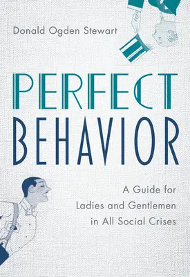 Dokonalé správanie: Príručka pre dámy a pánov vo všetkých spoločenských krízach - Perfect Behavior: A Guide for Ladies and Gentlemen in All Social Crises