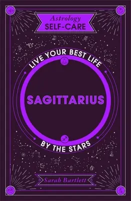 Astrológia Starostlivosť o seba: Strelec: Ako si najlepšie žiť podľa svojich predstáv? Strieborná: Žite svoj najlepší život podľa hviezd - Astrology Self-Care: Sagittarius: Live Your Best Life by the Stars