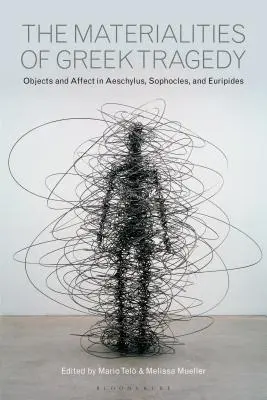 Materialita gréckej tragédie: Hráčska tragédia: predmety a afekt u Aischyla, Sofokla a Euripida - The Materialities of Greek Tragedy: Objects and Affect in Aeschylus, Sophocles, and Euripides