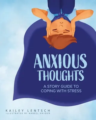 Úzkostné myšlienky: Príbehový sprievodca zvládaním stresu - Anxious Thoughts: A Story Guide to Coping with Stress