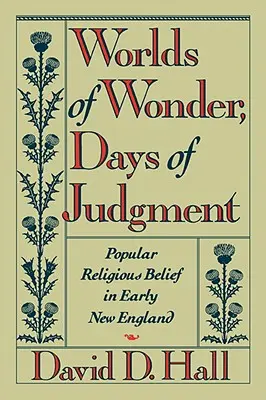 Svety zázrakov, dni súdu: Ľudová náboženská viera v ranom Novom Anglicku - Worlds of Wonder, Days of Judgment: Popular Religious Belief in Early New England