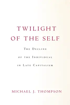 Súmrak vlastného ja: úpadok jednotlivca v neskorom kapitalizme - Twilight of the Self: The Decline of the Individual in Late Capitalism