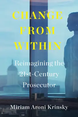 Zmena zvnútra: Premena prokurátora 21. storočia - Change from Within: Reimagining the 21st-Century Prosecutor