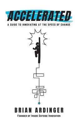 Accelerated: Sprievodca inováciami v rýchlosti zmeny - Accelerated: A Guide to Innovating at the Speed of Change