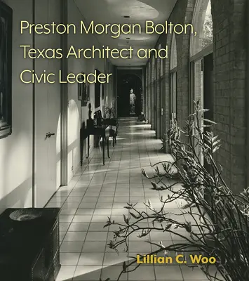 Preston Morgan Bolton, texaský architekt a občiansky vodca: Zväzok 21 - Preston Morgan Bolton, Texas Architect and Civic Leader: Volume 21