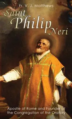 Svätý Filip Neri: Apoštol Ríma a zakladateľ Kongregácie oratoriánov - Saint Philip Neri: Apostle of Rome and Founder of the Congregation of the Oratory
