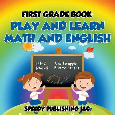 Kniha pre prvú triedu: Hraj si a uč sa matematiku a angličtinu - First Grade Book: Play and Learn Math and English