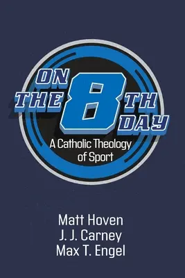 Na ôsmy deň: Katolícka teológia športu - On the Eighth Day: A Catholic Theology of Sport