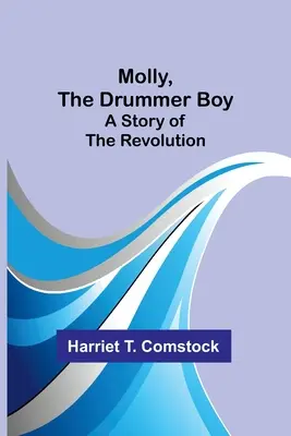 Molly, chlapec bubeník: Príbeh o revolúcii - Molly, the Drummer Boy: A Story of the Revolution