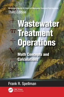 Matematická príručka pre prevádzkovateľov vodární a čistiarní odpadových vôd: Prevádzka čistiarní odpadových vôd: Matematické koncepty a výpočty: Príručka pre čističky odpadových vôd: Matematické koncepty a výpočty - Mathematics Manual for Water and Wastewater Treatment Plant Operators: Wastewater Treatment Operations: Math Concepts and Calculations