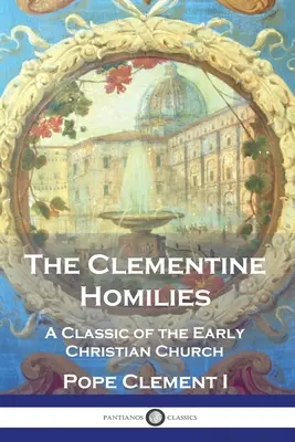 Klementínske homílie: Klementínske homílie: 1. časť: Klasika ranokresťanskej cirkvi - The Clementine Homilies: A Classic of the Early Christian Church