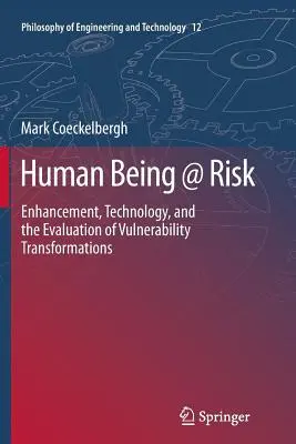 Človek v ohrození: vylepšovanie, technológie a hodnotenie transformácie zraniteľnosti - Human Being @ Risk: Enhancement, Technology, and the Evaluation of Vulnerability Transformations