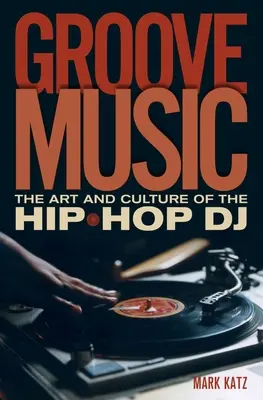 Groove Music: Umenie a kultúra hip-hopového dídžeja - Groove Music: The Art and Culture of the Hip-Hop DJ
