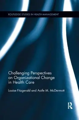 Vyzývavé perspektívy organizačných zmien v zdravotníctve - Challenging Perspectives on Organizational Change in Health Care