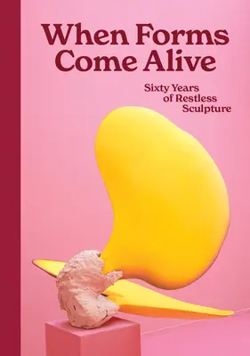 Keď formy ožívajú: Šesťdesiat rokov nepokojného sochárstva - When Forms Come Alive: Sixty Years of Restless Sculpture