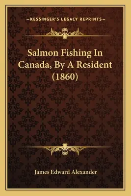 Lov lososov v Kanade, od obyvateľa (1860) - Salmon Fishing In Canada, By A Resident (1860)