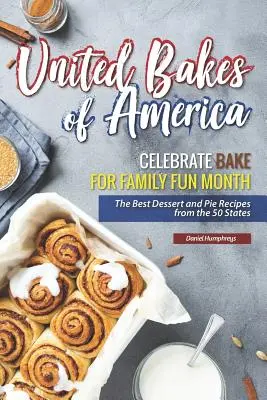 United Bakes of America: Najlepšie recepty na dezerty a koláče z 50 štátov: Oslávte mesiac pečenia pre rodinu - United Bakes of America: Celebrate Bake for Family Fun Month - The Best Dessert and Pie Recipes from the 50 States