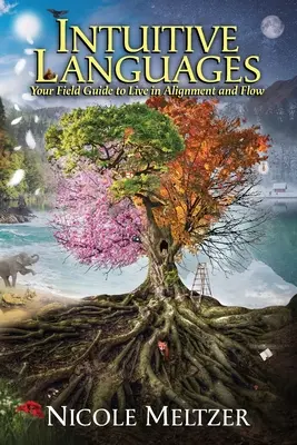 Intuitívne jazyky: Intuitívne jazyky: váš sprievodca pre život v súlade a toku - Intuitive Languages: Your Field Guide to Live in Alignment and Flow