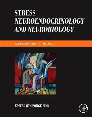 Stres: Neuroendokrinológia a neurobiológia: Príručka o strese, séria 2 - Stress: Neuroendocrinology and Neurobiology: Handbook of Stress Series, Volume 2