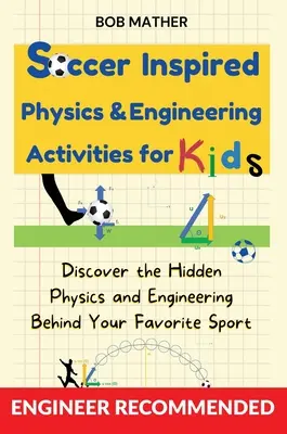 Fyzikálne a technické aktivity pre deti inšpirované futbalom: Objaviť skrytú fyziku a inžinierstvo v pozadí vášho obľúbeného športu (Coding for Absolute - Soccer Inspired Physics & Engineering Activities for Kids: Discover the Hidden Physics and Engineering Behind Your Favorite Sport (Coding for Absolute