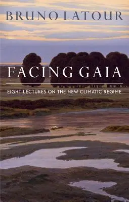 Tvárou v tvár Gaii: Osem prednášok o novom klimatickom režime - Facing Gaia: Eight Lectures on the New Climatic Regime