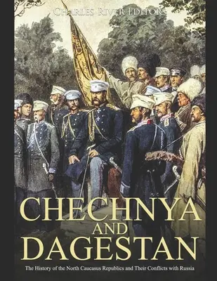 Čečensko a Dagestan: História severokaukazských republík a ich konfliktov s Ruskom - Chechnya and Dagestan: The History of the North Caucasus Republics and Their Conflicts with Russia