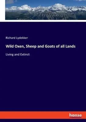 Divoké voly, ovce a kozy všetkých krajín: Vymreté a žijúce - Wild Oxen, Sheep and Goats of all Lands: Living and Extinct